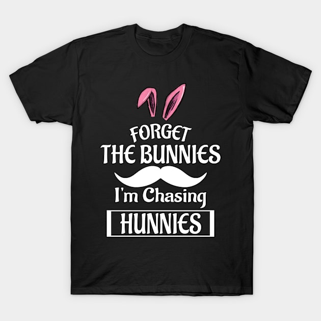 Forget The Bunnies I'm Chasing Hunnies T-Shirt by Doc Maya